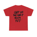 Motivational Graphic Tee — “Get Up. We Ain’t Rich Yet.”
