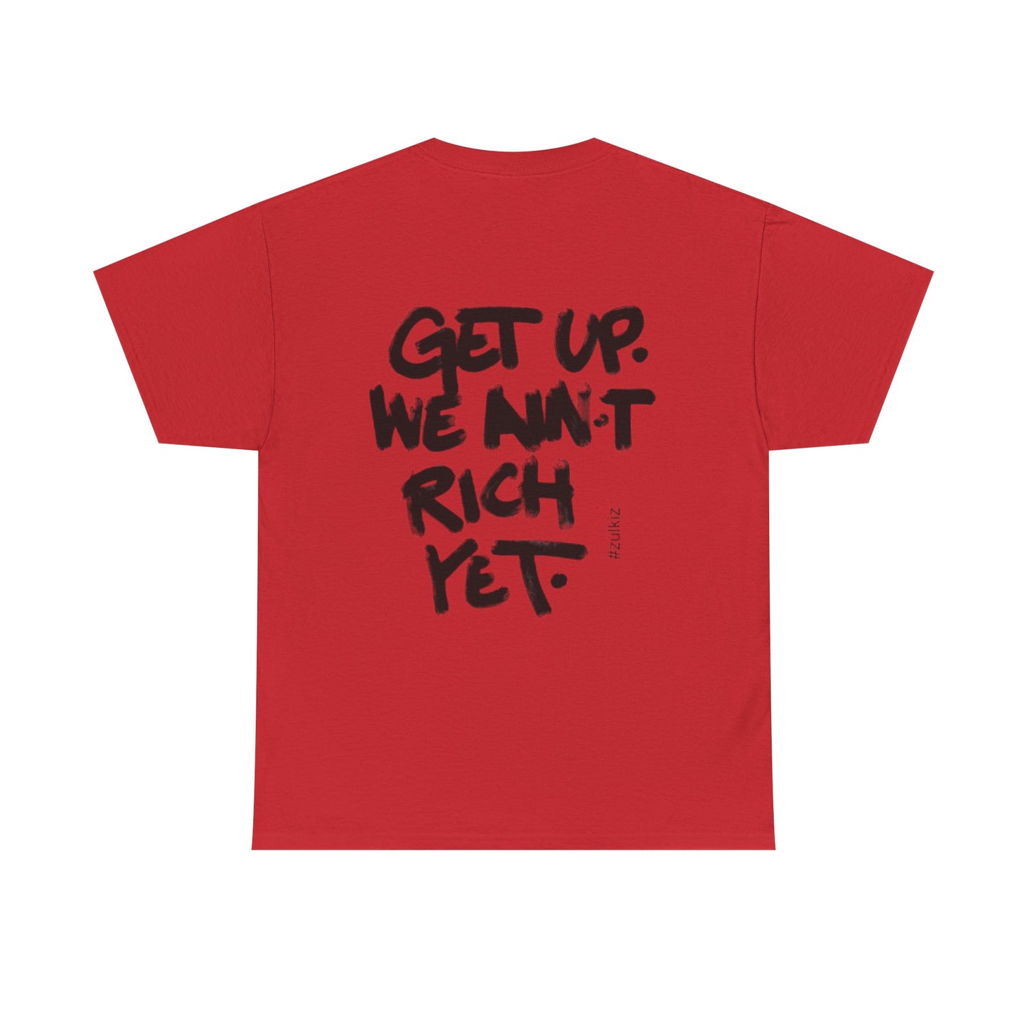 Motivational Graphic Tee — “Get Up. We Ain’t Rich Yet.”